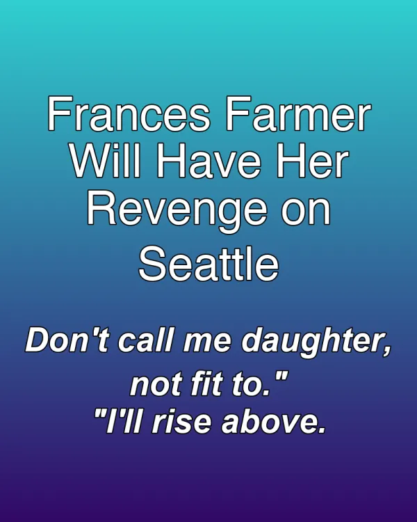 Frances Farmer Will Have Her Revenge on Seattle - ranking option ranked #17